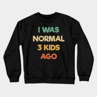 Funny Mom Shirt, I Was Normal Three Kids Ago Shirt, Gift For Mom, Mom Birthday Tee, Cute Mom Shirt, Mom Gift T-Shirt, Funny Mama Shirt Crewneck Sweatshirt